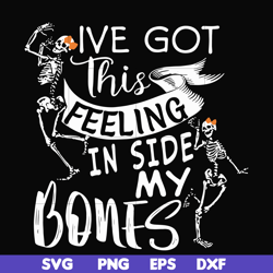ive got this in side my bones svg, skeleton svg, halloween svg, png, dxf, eps digital file hlw2207210