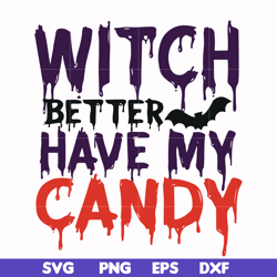 witch better have my candy svg, halloween svg, png, dxf, eps digital file hlw24072013