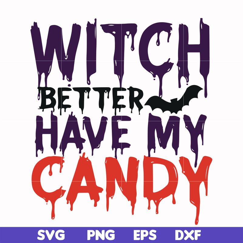 HLW24072013-Witch better have my candy svg, halloween svg, png, dxf, eps digital file HLW24072013.jpg