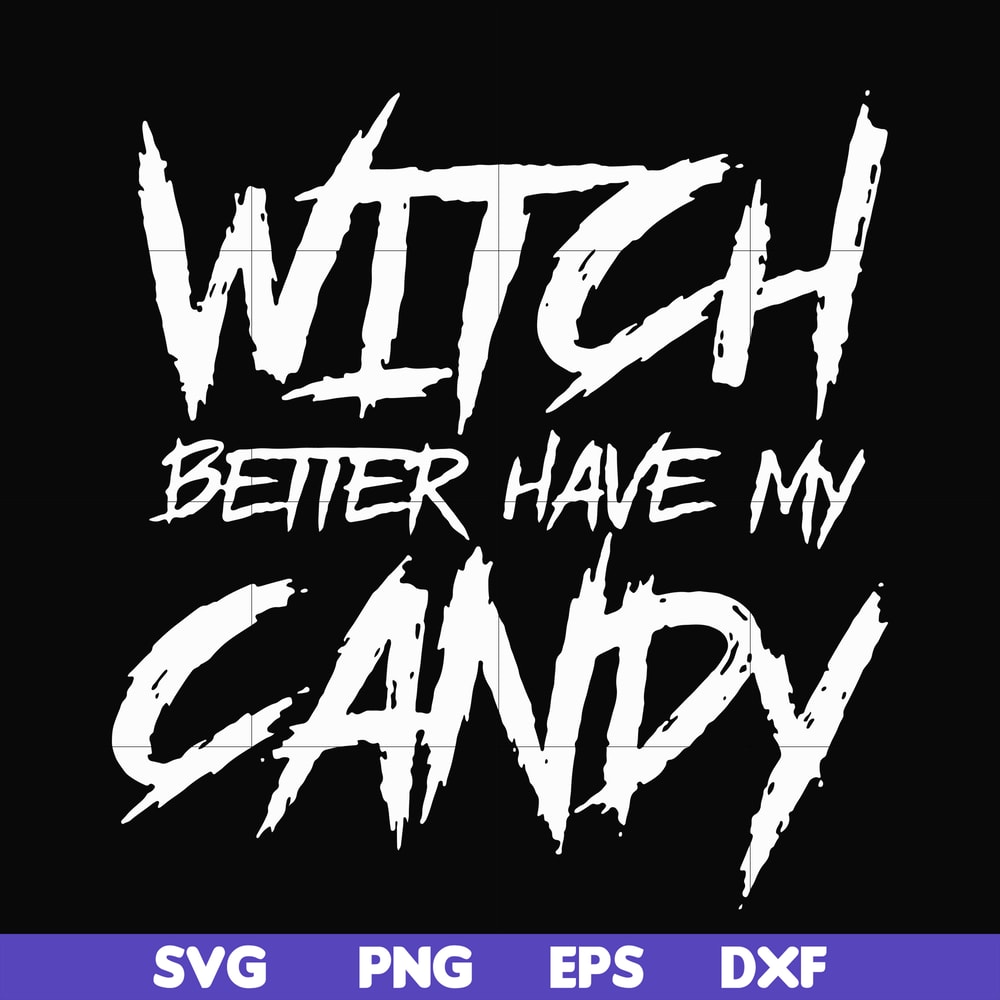 HLW2407209-Witch better have my candy svg, halloween svg, png, dxf, eps digital file HLW2407209.jpg