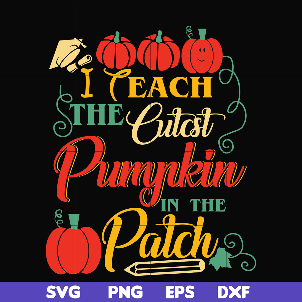 HLW25072014-I Teach The Cutest Pumpkin In The Patch Teacher Halloween svg, png, dxf, eps digital file HLW25072014.jpg
