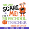 HLW2507202-You cant scare me im a preschool teacher svg, halloween svg, png, dxf, eps digital file HLW2507202.jpg