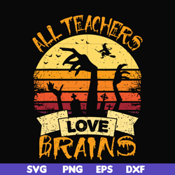 all teachers love brains svg, halloween svg, png, dxf, eps digital file hlw2507208