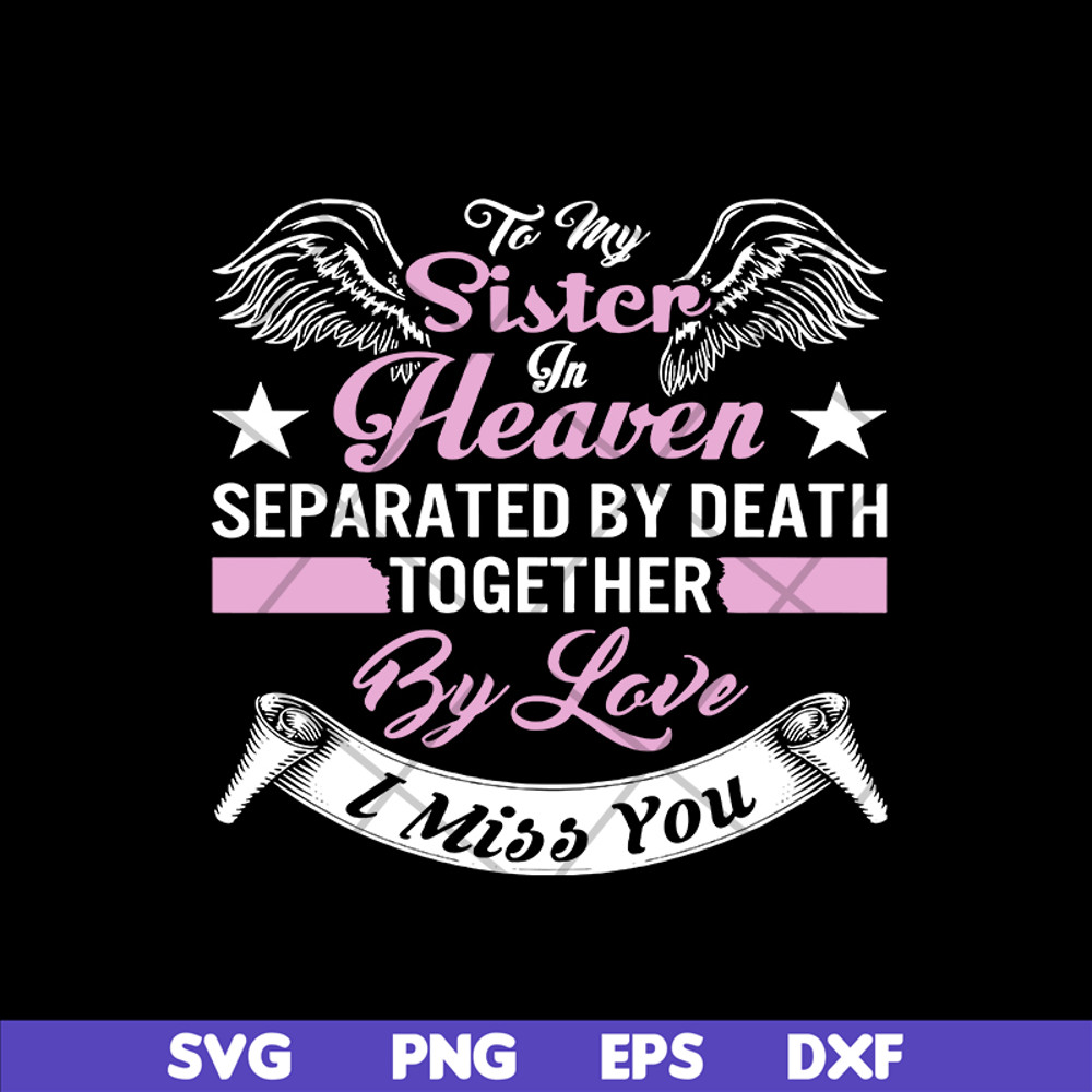 MTD02042117-To my sister in heaven separated by death together by love i miss you svg, Mother's day svg, eps, png, dxf digital file MTD02042117.jpg