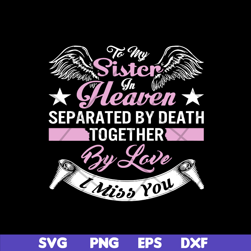 MTD02042117-To my sister in heaven separated by death together by love i miss you svg, Mother's day svg, eps, png, dxf digital file MTD02042117.jpg