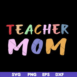 teacher mom svg, mother's day svg, eps, png, dxf digital file mtd02042120