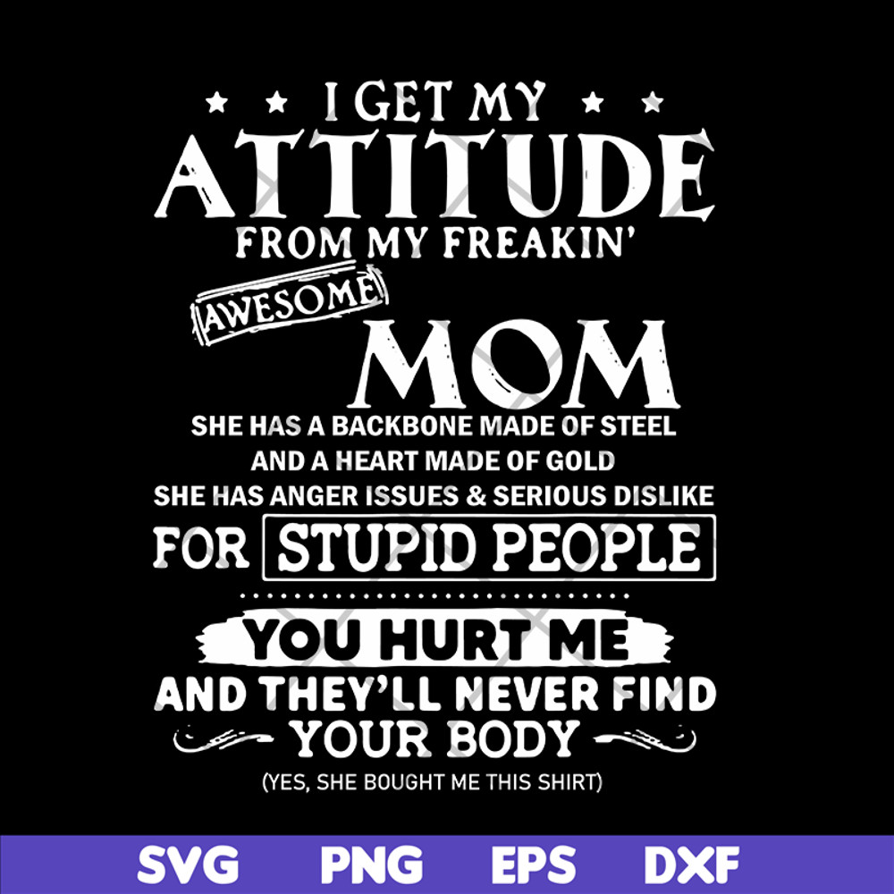 MTD03042104-I get my attitude from my freaking awesome mom svg, Mother's day svg, eps, png, dxf digital file MTD03042104.jpg