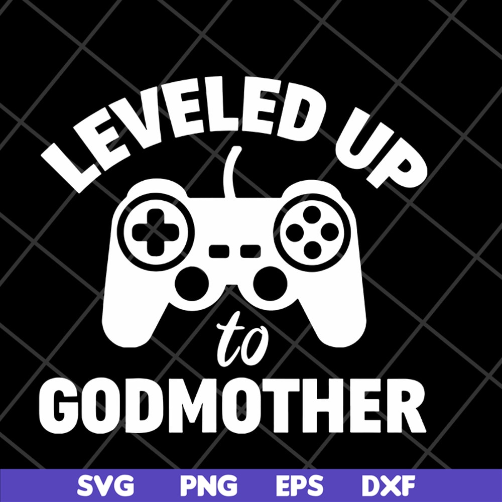 MTD03042118-Leveled up to godmother svg, Mother's day svg, eps, png, dxf digital file MTD03042118.jpg