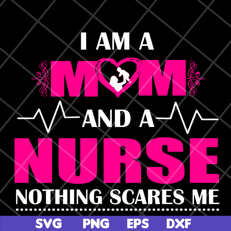 MTD04042121-I am a mom and a nurse nothing scares me svg, Mother's day svg, eps, png, dxf digital file MTD04042121.jpg
