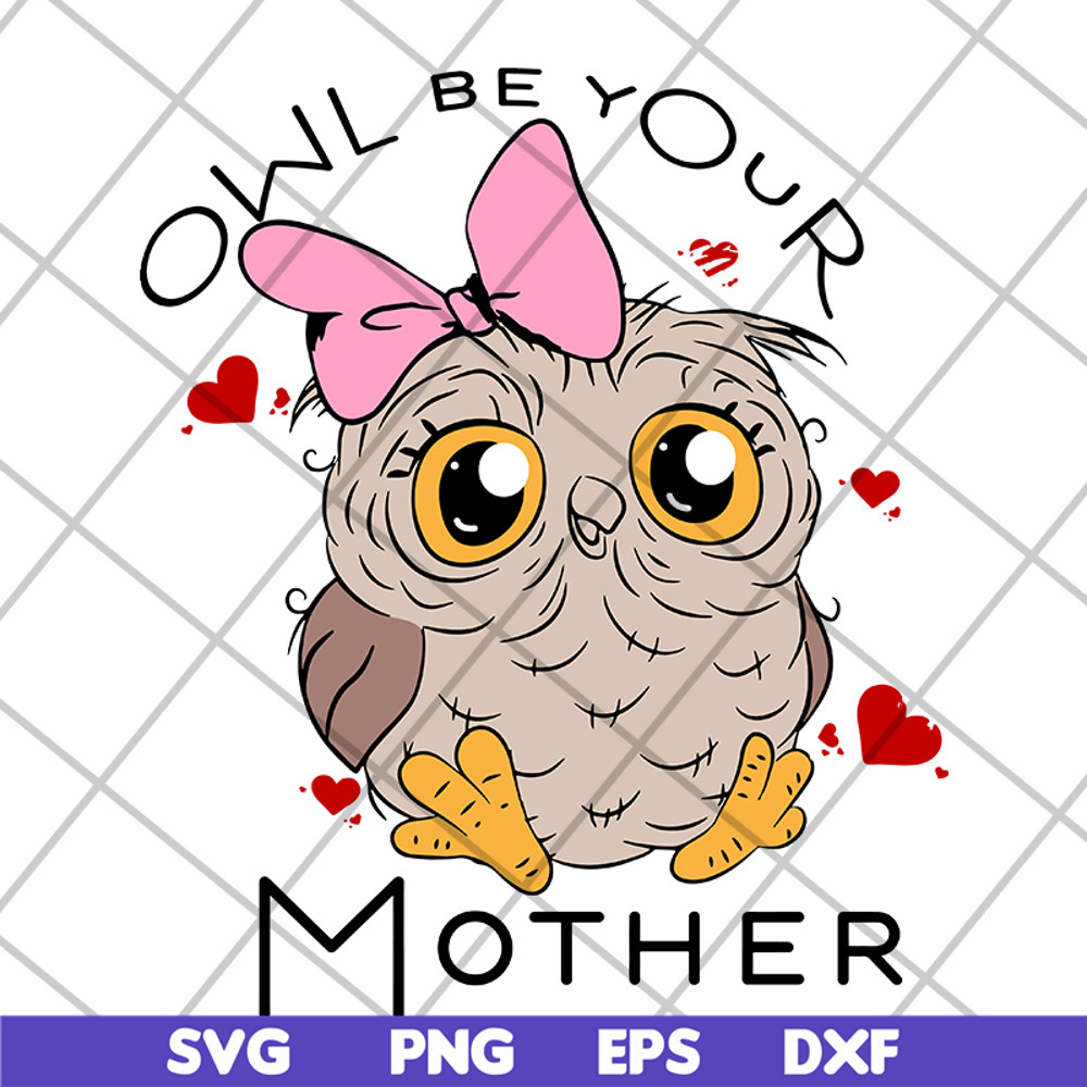 MTD04042122-Owl be your mother svg, Mother's day svg, eps, png, dxf digital file MTD04042122.jpg