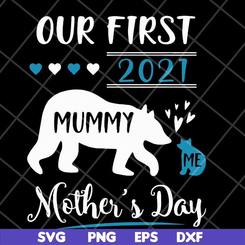 MTD05042105-Our first 2021 mummy me mothers day svg, Mother's day svg, eps, png, dxf digital file MTD05042105.jpg
