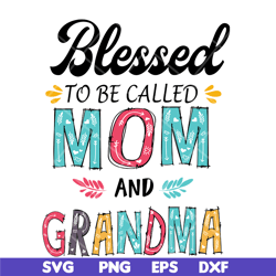blesed to be called mom and grandma svg, mother's day svg, eps, png, dxf digital file mtd05042125