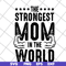 MTD05042126-The strongest mom in the world svg, Mother's day svg, eps, png, dxf digital file MTD05042126.jpg