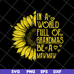 in a world full of grandma be a mawmaw svg, mother's day svg, eps, png, dxf digital file mtd05042136
