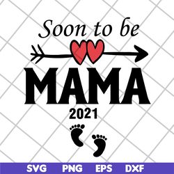 soon to be mama 2021 svg, mother's day svg, eps, png, dxf digital file mtd05042142