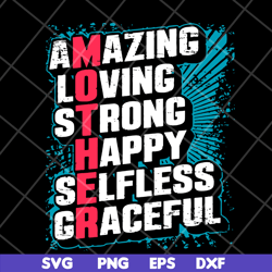 amzing loving strong happy selfless graceful svg, mother's day svg, eps, png, dxf digital file mtd05042151