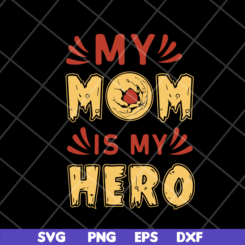 MTD05042153-my mom is hero svg, Mother's day svg, eps, png, dxf digital file MTD05042153.jpg