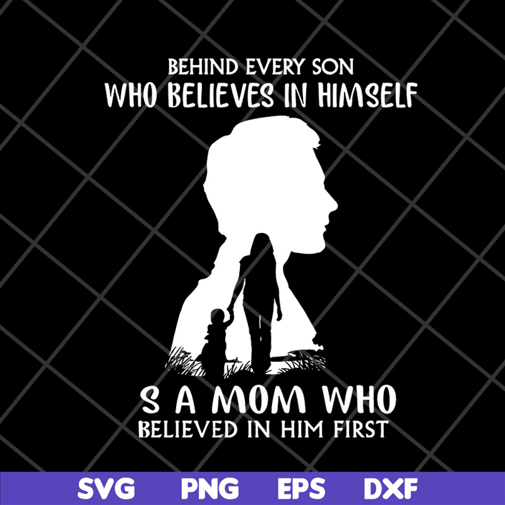 MTD08042106-behind every son who believes in himself svg, Mother's day svg, eps, png, dxf digital file MTD08042106.jpg