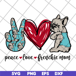 peace love frenchie mom svg, mother's day svg, eps, png, dxf digital file mtd08042119