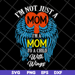 i'm not just a mom to a child with wings svg, mother's day svg, eps, png, dxf digital file mtd10042105