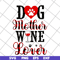 MTD10042116-dog mother wine lover svg, Mother's day svg, eps, png, dxf digital file MTD10042116.jpg