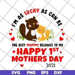 im as lucky as can be the best mommy svg, mother's day svg, eps, png, dxf digital file mtd15042101