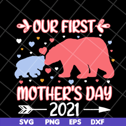 bear our first mothers day 2021 svg, mother's day svg, eps, png, dxf digital file mtd15042110