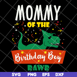 mommy of the birthday boy rawr svg, mother's day svg, eps, png, dxf digital file mtd15042122