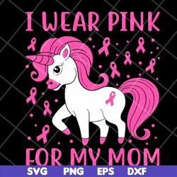 i wear pink for my mom svg, mother's day svg, eps, png, dxf digital file mtd15042125