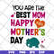 MTD16042110-You are the best mom svg, Mother's day svg, eps, png, dxf digital file MTD16042110.jpg
