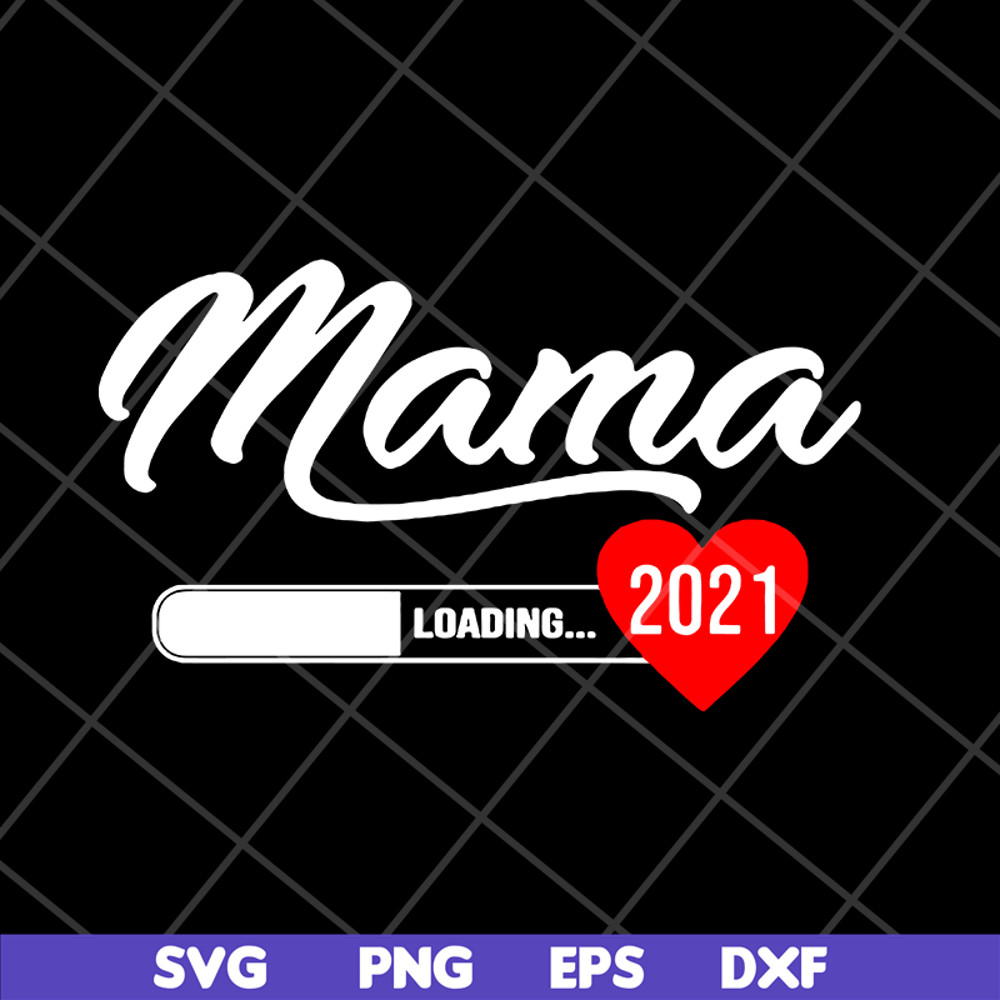 MTD16042124-Mama loading 2021 svg, Mother's day svg, eps, png, dxf digital file MTD16042124.jpg