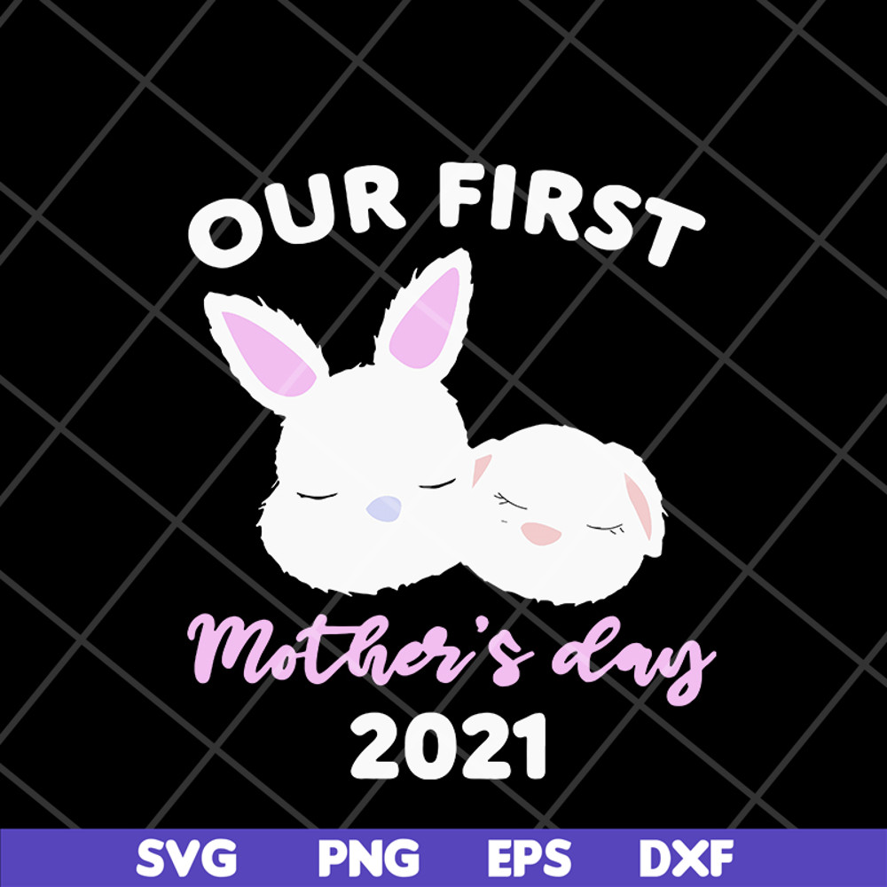 MTD16042134-our first mother's day 2021 svg, Mother's day svg, eps, png, dxf digital file MTD16042134.jpg