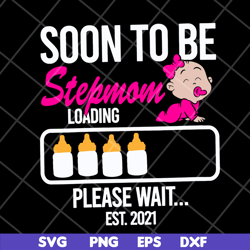 soon to be stepmom loading svg, mother's day svg, eps, png, dxf digital file mtd16042140