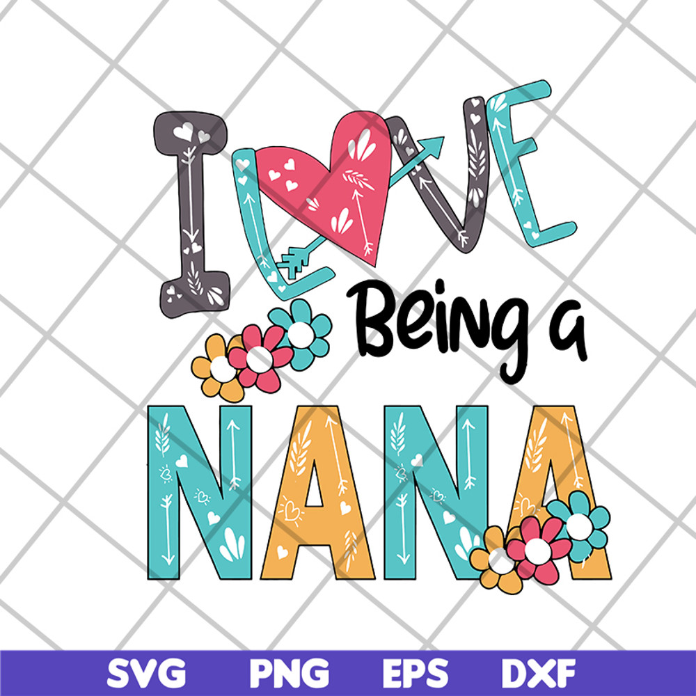 MTD16042142-I love being a nana svg, Mother's day svg, eps, png, dxf digital file MTD16042142.jpg