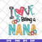 MTD16042142-I love being a nana svg, Mother's day svg, eps, png, dxf digital file MTD16042142.jpg