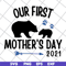 MTD22042114-Our first mothers day 2021 svg, Mother's day svg, eps, png, dxf digital file MTD22042114.jpg