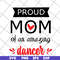 MTD23042101-Proud mom of an amazing svg, Mother's day svg, eps, png, dxf digital file MTD23042101.jpg