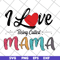 MTD23042116-I love being called mama svg, Mother's day svg, eps, png, dxf digital file MTD23042116.jpg