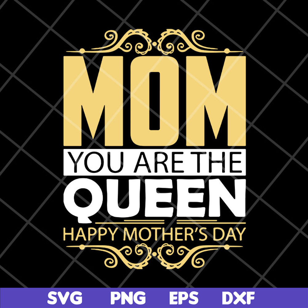 MTD23042130-Mom you are the queen svg, Mother's day svg, eps, png, dxf digital file MTD23042130.jpg