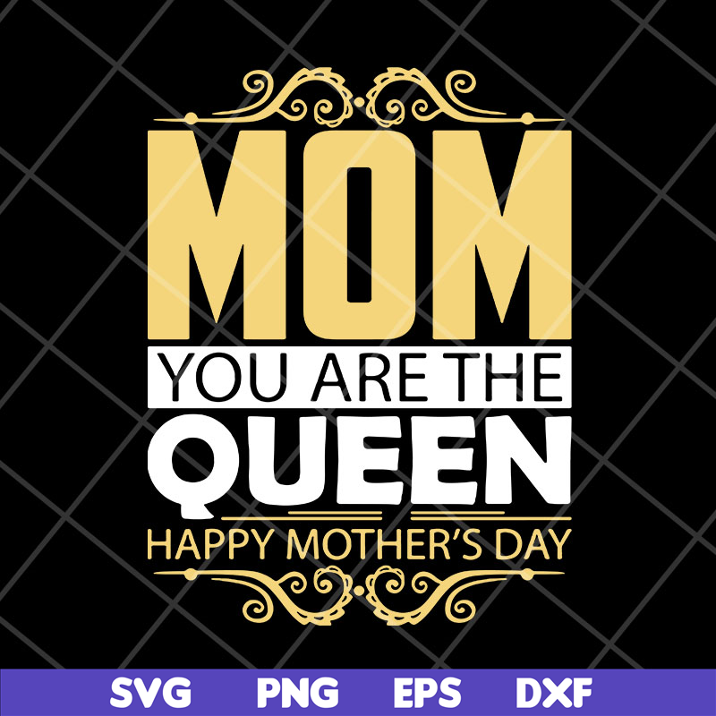 MTD23042130-Mom you are the queen svg, Mother's day svg, eps, png, dxf digital file MTD23042130.jpg
