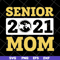 MTD23042144-Senior 2021 mom svg, Mother's day svg, eps, png, dxf digital file MTD23042144.jpg
