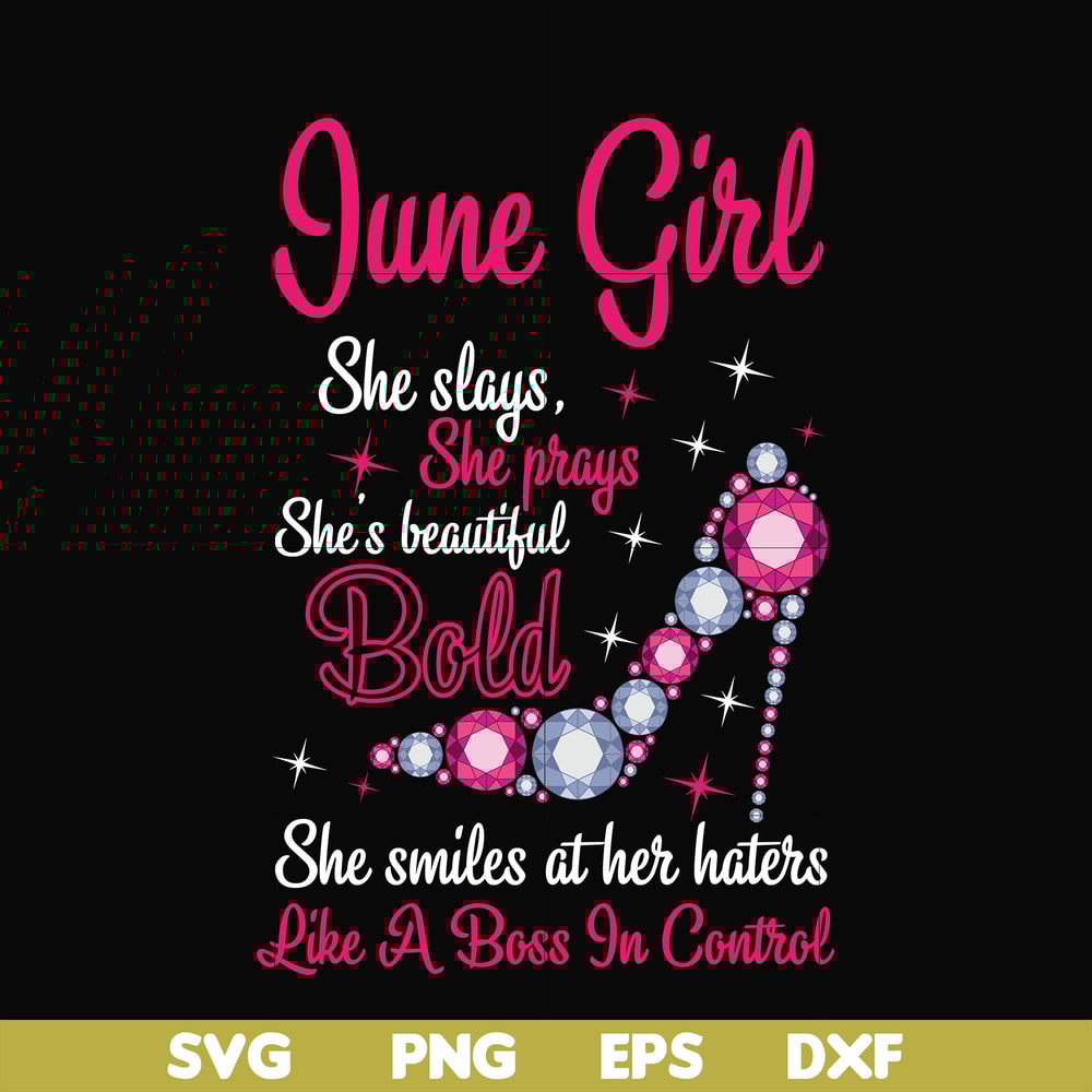 BD0043-June girl she slays, she prays she's beautiful bold she smiles at her haters like a boss in control svg, birthday svg, png, dxf, eps digital file BD0043.