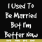 FN000100-I used to be married but I'm better now svg, png, dxf, eps file FN000100.jpg