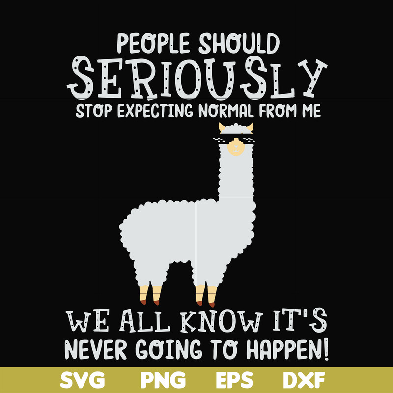 FN000126-People should seriously stop expecting normal from me we all know it's never going to happen svg, png, dxf, eps file FN000126.jpg