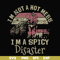 FN000129-I'm not a hot mess I'm a spicy disaster svg, png, dxf, eps file FN000129.jpg