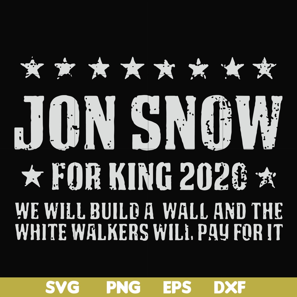 FN000132-Jon Snow for King 2020 we will build a wall and the white walkers will pay for it svg, png, dxf, eps file FN000132.jpg