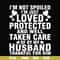 FN000133-I'm not spoiled I'm just loved protected and well taken care of by my husband thankful for him svg, png, dxf, eps file FN000133.jpg
