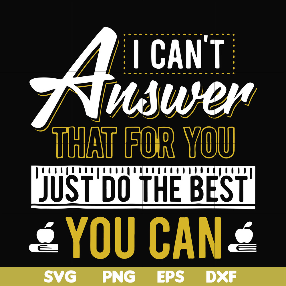 FN000139-I can't answer that for you just do the best you can svg, png, dxf, eps file FN000139.jpg