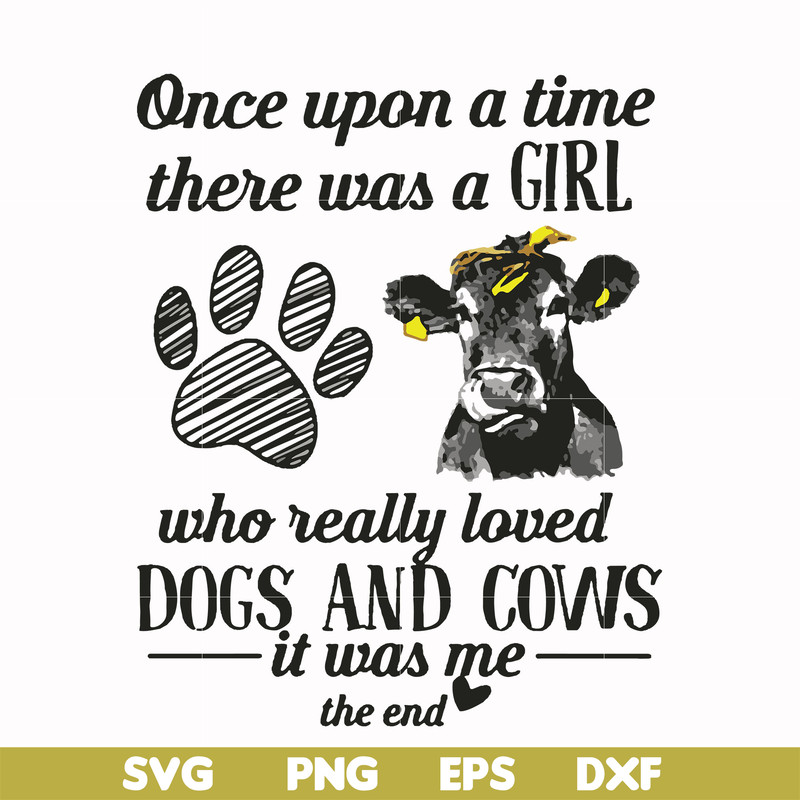 FN000155-Once upon a time there was a girl who really loved dogs and cows it was me svg, png, dxf, eps file FN000155.jpg