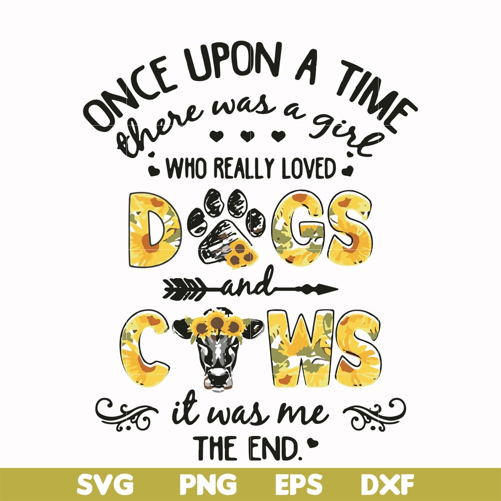 FN000156-Once upon a time there was a girl who really loved dogs and cows it was me svg, png, dxf, eps file FN000156.jpg